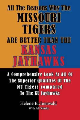 Book cover for All The Reasons Why The Missouri Tigers Are Better Than The Kansas Jayhawks