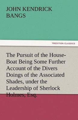 Book cover for The Pursuit of the House-Boat Being Some Further Account of the Divers Doings of the Associated Shades, under the Leadership of Sherlock Holmes, Esq.