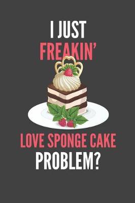 Book cover for I Just Freakin' Love Sponge Cake