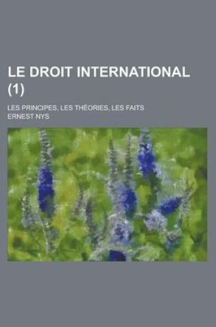 Cover of Le Droit International; Les Principes, Les Theories, Les Faits (1)