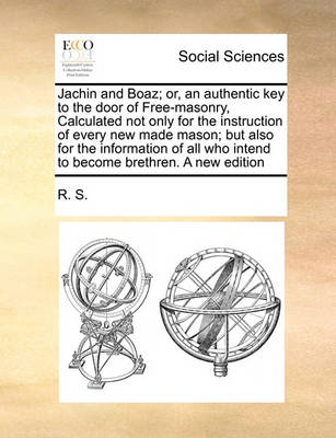 Book cover for Jachin and Boaz; or, an authentic key to the door of Free-masonry, Calculated not only for the instruction of every new made mason; but also for the information of all who intend to become brethren. A new edition