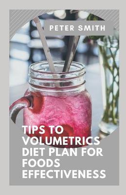 Book cover for Tips To Volumetrics Diet Plan For Foods Effectiveness