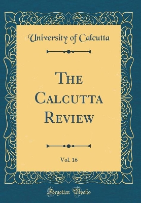 Book cover for The Calcutta Review, Vol. 16 (Classic Reprint)