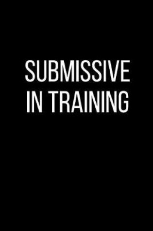 Cover of Submissive In Training