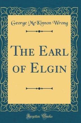 Cover of The Earl of Elgin (Classic Reprint)