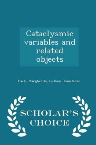 Cover of Cataclysmic Variables and Related Objects - Scholar's Choice Edition