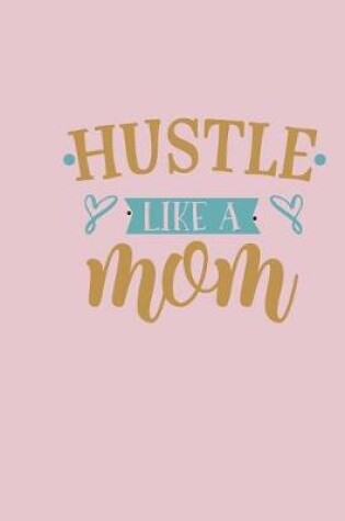 Cover of Hustle Like a Mom