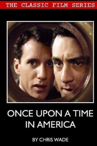 Cover of Classic Film Series: Once Upon A Time in America