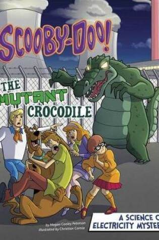 Cover of Scooby-Doo! A Science of Electricity Mystery: The Mutant Crocodile