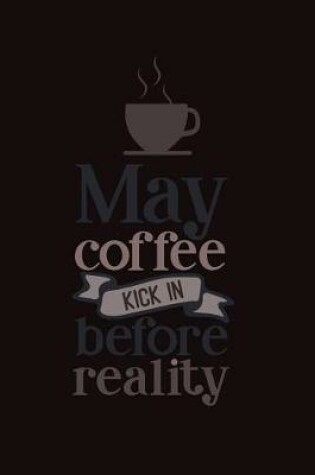 Cover of May Coffee Kick in Before Reality