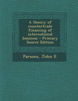 Book cover for A Theory of Countertrade Financing of International Business - Primary Source Edition