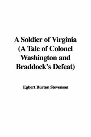 Cover of A Soldier of Virginia (a Tale of Colonel Washington and Braddock's Defeat)