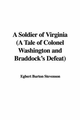 Cover of A Soldier of Virginia (a Tale of Colonel Washington and Braddock's Defeat)