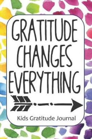 Cover of Gratitude Changes Everything Kids Gratitude Journal
