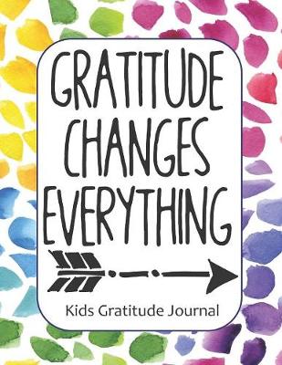 Book cover for Gratitude Changes Everything Kids Gratitude Journal