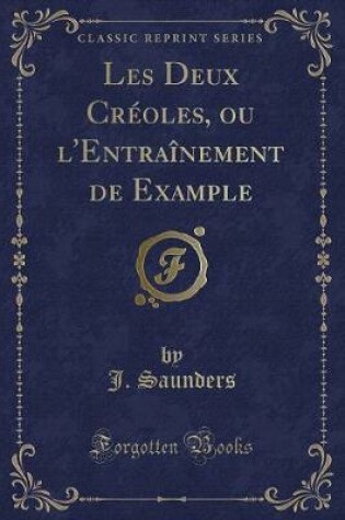 Cover of Les Deux Créoles, Ou l'Entraînement de Example (Classic Reprint)