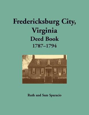 Book cover for Fredericksburg City, Virginia Deed Book, 1787-1794