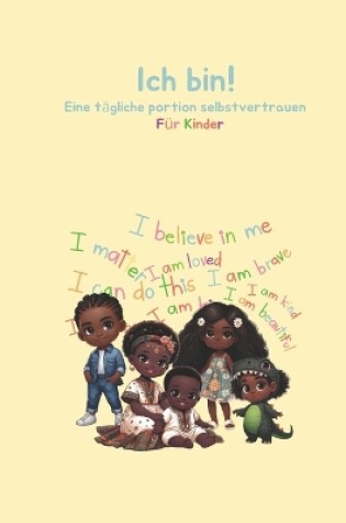 Cover of Ich bin! Eine t�gliche portion selbstvertrauen f�r Kinder