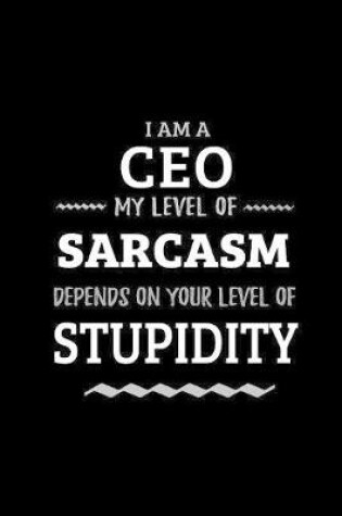 Cover of CEO - My Level of Sarcasm Depends On Your Level of Stupidity