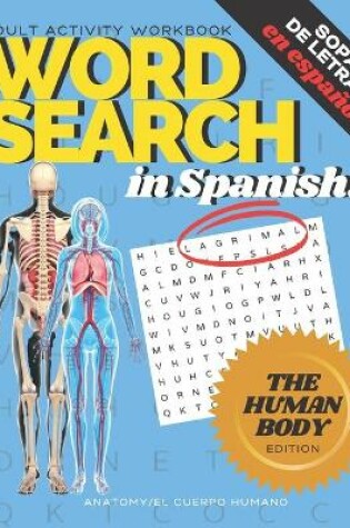 Cover of Adult Activity Workbook WORD SEARCH in Spanish, Sopa de Letras en Espanol HUMAN BODY EDITION, ANATOMY/EL CUERPO HUMANO