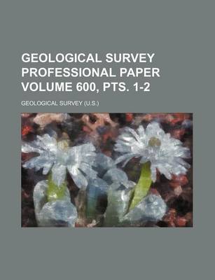 Book cover for Geological Survey Professional Paper Volume 600, Pts. 1-2