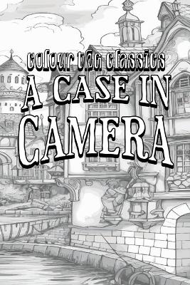 Cover of Oliver Onions' A Case in Camera [Premium Deluxe Exclusive Edition - Enhance a Beloved Classic Book and Create a Work of Art!]