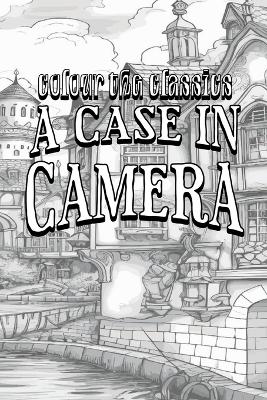 Cover of EXCLUSIVE COLORING BOOK Edition of Oliver Onions' A Case in Camera