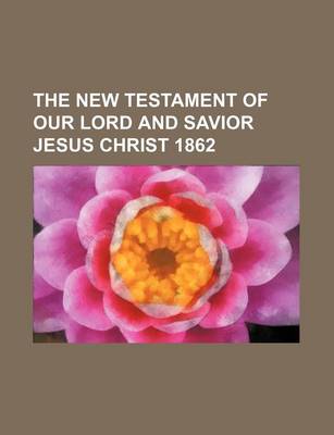 Book cover for The New Testament of Our Lord and Savior Jesus Christ 1862