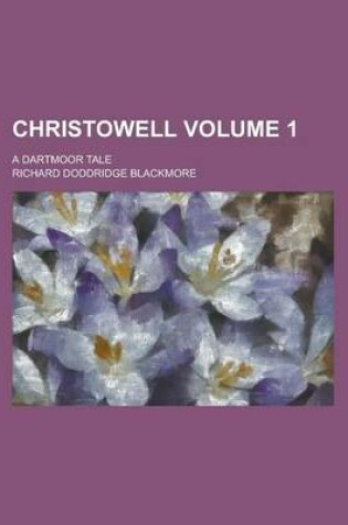 Cover of Christowell; A Dartmoor Tale Volume 1
