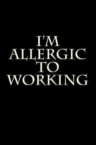 Cover of I'm Allergic to Working