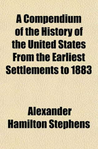 Cover of A Compendium of the History of the United States from the Earliest Settlements to 1883