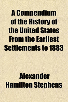 Book cover for A Compendium of the History of the United States from the Earliest Settlements to 1883