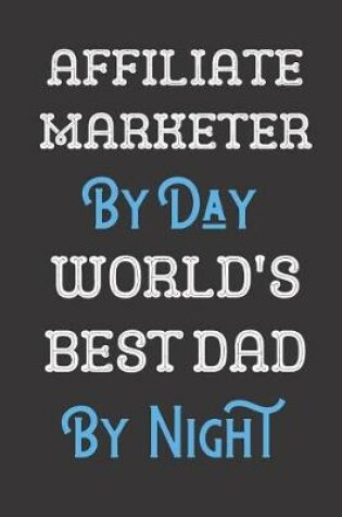 Cover of Affiliate Marketer By Day World's Best Dad By Night