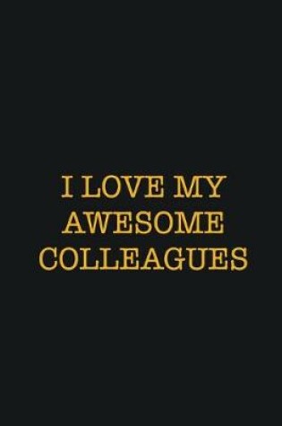 Cover of I Love My Awesome Colleagues