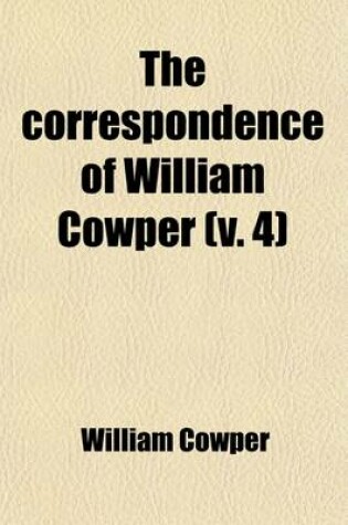 Cover of The Correspondence of William Cowper (Volume 4); Arranged in Chronological Order