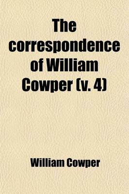 Book cover for The Correspondence of William Cowper (Volume 4); Arranged in Chronological Order