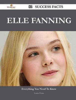 Book cover for Elle Fanning 82 Success Facts - Everything You Need to Know about Elle Fanning