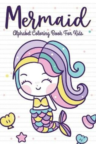 Cover of Mermaid Alphabet Coloring Book For Kids