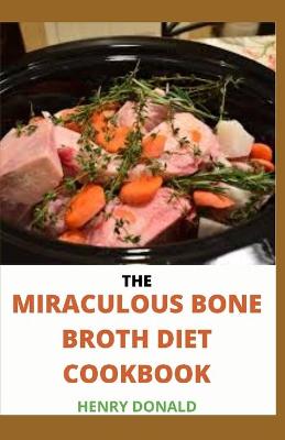 Book cover for The Miraculous Bone Broth Diet Cookbook