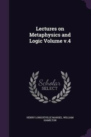 Cover of Lectures on Metaphysics and Logic Volume V.4