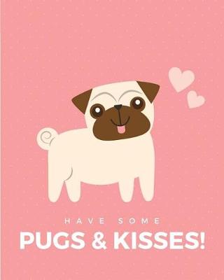 Book cover for Have Some Pugs & Kisses Journal