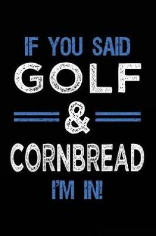 Cover of If You Said Golf & Cornbread I'm In