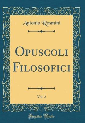 Book cover for Opuscoli Filosofici, Vol. 2 (Classic Reprint)