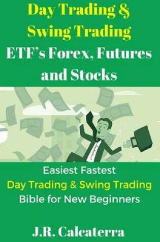 Cover of Day Trading & Swing Trading Etf's, Forex, Futures and Stocks