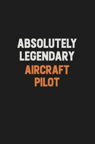 Cover of Absolutely Legendary Aircraft Pilot