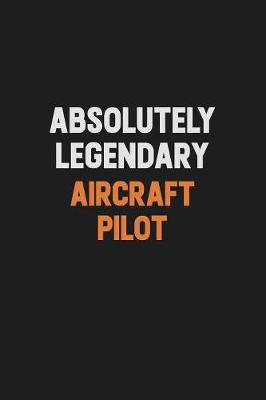 Book cover for Absolutely Legendary Aircraft Pilot