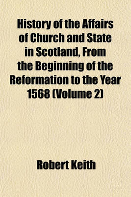 Book cover for History of the Affairs of Church and State in Scotland, from the Beginning of the Reformation to the Year 1568 (Volume 2)