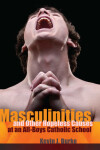 Book cover for Masculinities and Other Hopeless Causes at an All-Boys Catholic School