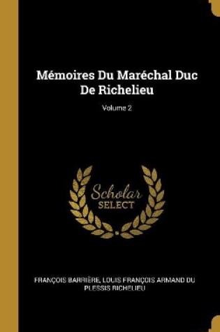 Cover of M�moires Du Mar�chal Duc De Richelieu; Volume 2