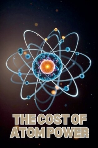 Cover of The Cost of Atom Power